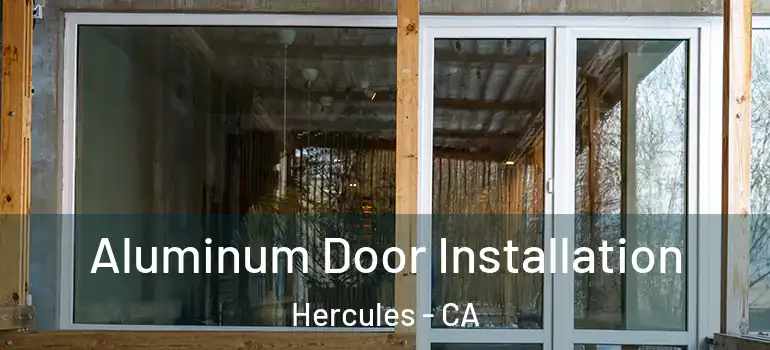  Aluminum Door Installation Hercules - CA