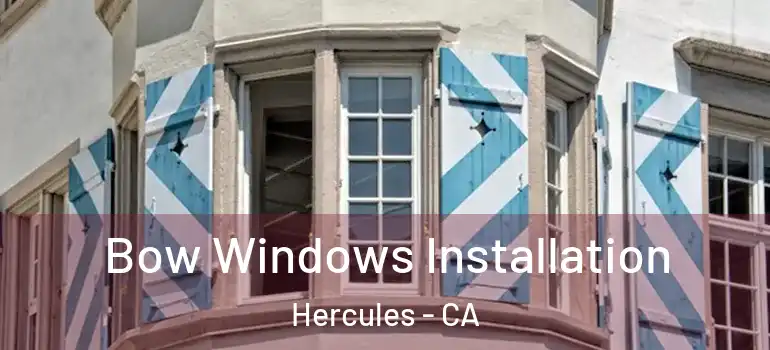  Bow Windows Installation Hercules - CA