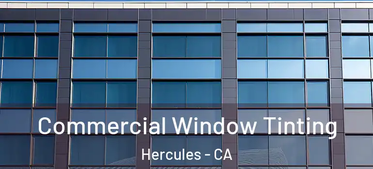  Commercial Window Tinting Hercules - CA