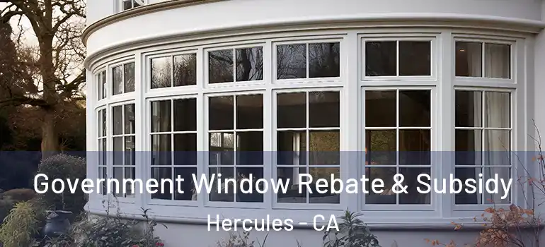  Government Window Rebate & Subsidy Hercules - CA