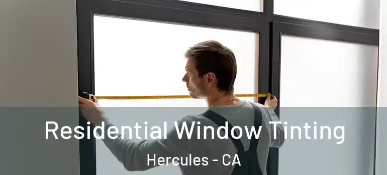  Residential Window Tinting Hercules - CA