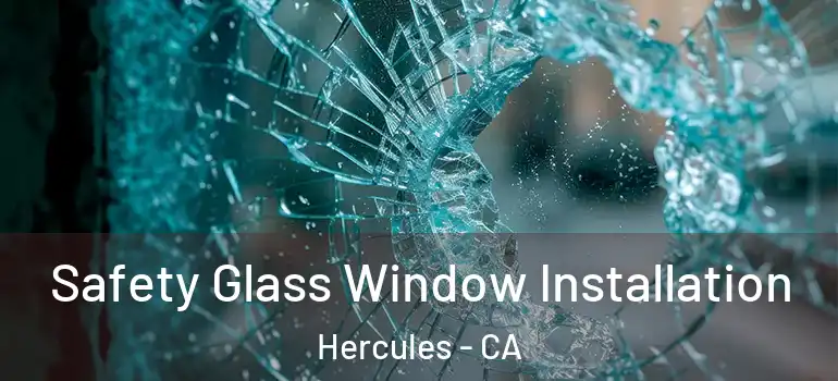  Safety Glass Window Installation Hercules - CA