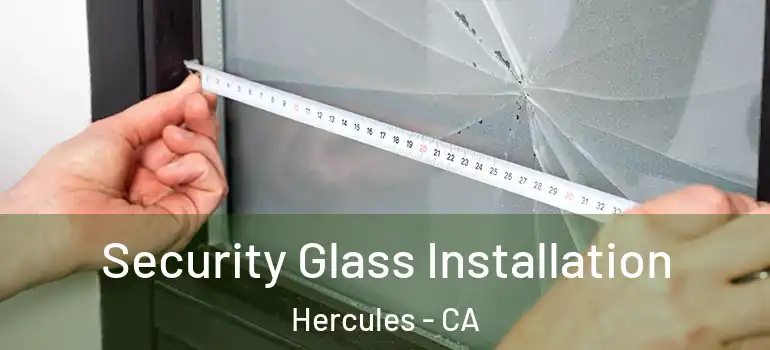  Security Glass Installation Hercules - CA