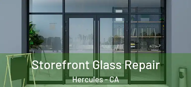  Storefront Glass Repair Hercules - CA