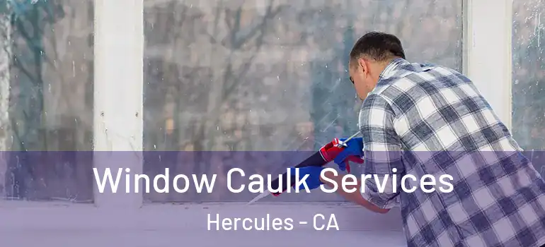  Window Caulk Services Hercules - CA