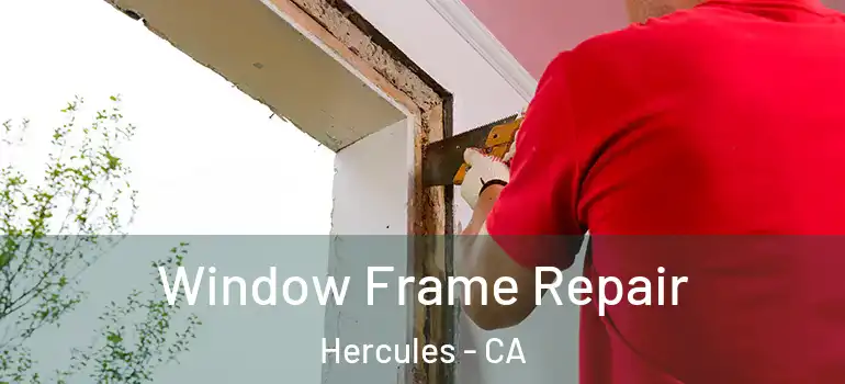  Window Frame Repair Hercules - CA