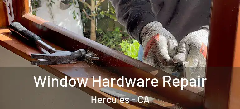  Window Hardware Repair Hercules - CA