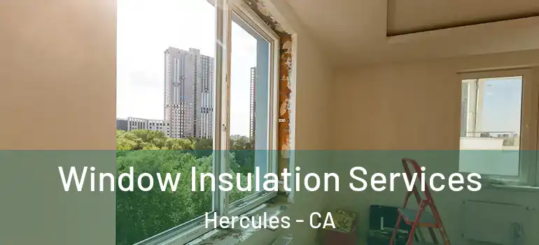  Window Insulation Services Hercules - CA