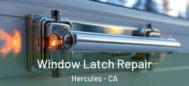  Window Latch Repair Hercules - CA