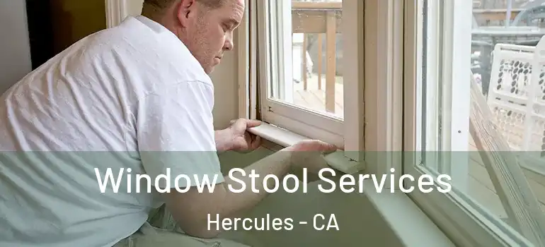  Window Stool Services Hercules - CA