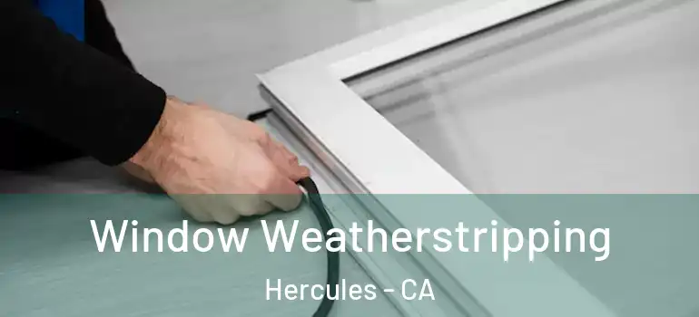  Window Weatherstripping Hercules - CA